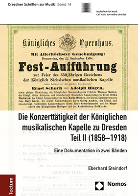 Die Konzertt&auml;tigkeit der K&ouml;niglichen musikalischen Kapelle zu Dresden, Teil II (1858&ndash;1918) - Eberhard Steindorf