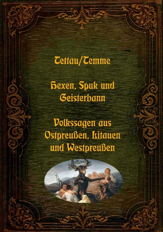 Hexen, Spuk und Geisterbann - Volkssagen aus Ostpreußen, Litauen und Westpreußen