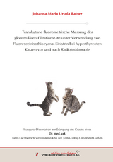Transkutane fluorometrische Messung der glomerulären Filtrationsrate unter Verwendung von Fluoresceinisothiocyanat-Sinistrin bei hyperthyreoten Katzen vor und nach Radiojodtherapie - Johanna Maria Ursula Rainer
