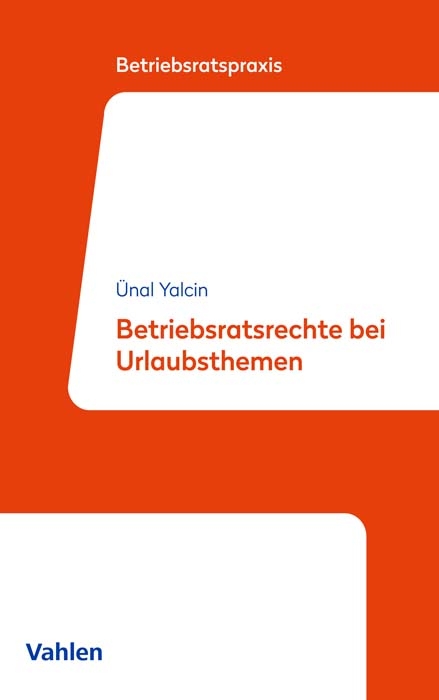 Betriebsratsrechte bei Urlaubsthemen - &Uuml;nal Yalcin