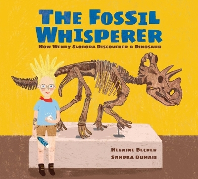 The Fossil Whisperer - Helaine Becker