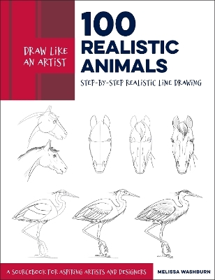 Draw Like an Artist: 100 Realistic Animals - Melissa Washburn