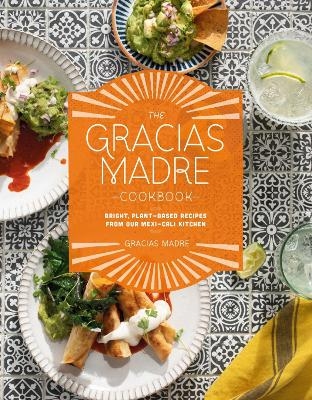 The Gracias Madre Cookbook - Alan Sanchez, Gracias Madre