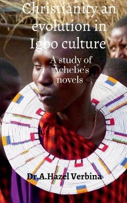 Christianity an Evolution in Igbo Culture - Dr A Hazel Verbina