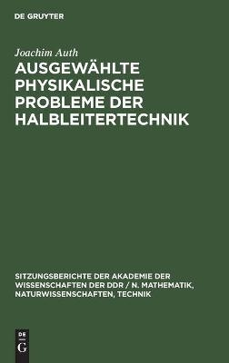 Ausgew&auml;hlte physikalische Probleme der Halbleitertechnik - Joachim Auth