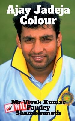 Ajay Jadeja Colour - Vivek Kumar Pandey Shambhunath