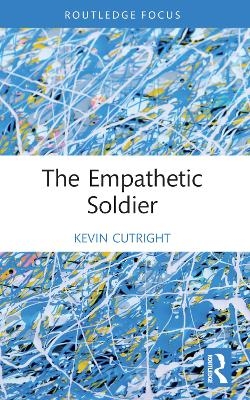 The Empathetic Soldier - Kevin Cutright