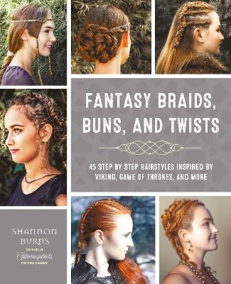 Fantasy Braids, Buns, and Twists - Shannon Burns