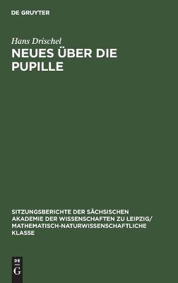 Neues &uuml;ber die Pupille - Hans Drischel