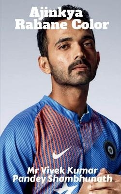 Ajinkya Rahane Color - Vivek Kumar Pandey Shambhunath