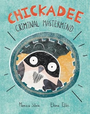 Chickadee: Criminal Mastermind - Monica Silvie