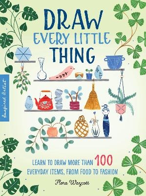 Draw Every Little Thing - Flora Waycott