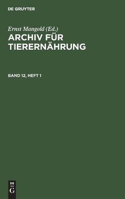 Archiv für Tierernährung. Band 12, Heft 1 - 