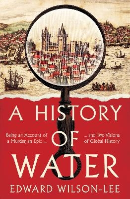 A History of Water - Edward Wilson-Lee