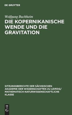 Die Kopernikanische Wende und die Gravitation - Wolfgang Buchheim