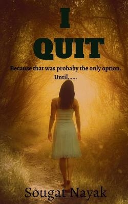 I Quit - Sougat Nayak