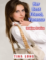Her Best Friend, Vanessa: Lesbian Erotica -  Tina Long