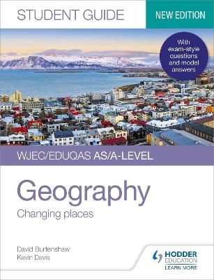 WJEC/Eduqas AS/A-level Geography Student Guide 1: Changing places - Kevin Davis, David Burtenshaw