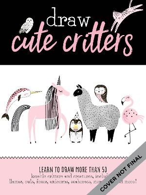 Draw Llamas and Other Cute Creatures -  Walter Foster Creative Team