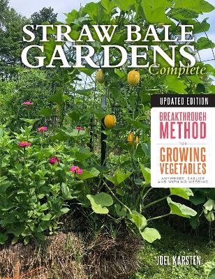 Straw Bale Gardens Complete, Updated Edition - Joel Karsten
