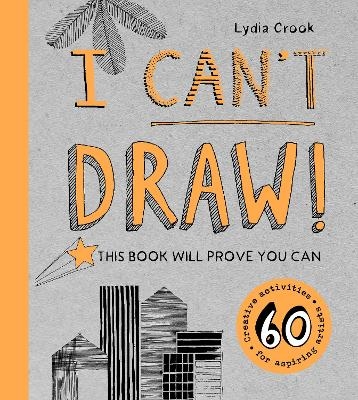 I Can't Draw! - Lydia Crook