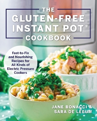 The Gluten-Free Instant Pot Cookbook - Jane Bonacci, Sara de Leeuw