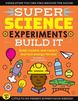 SUPER Science Experiments: Build It - Elizabeth Snoke Harris