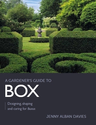 Gardener's Guide to Box - JENNY ALBAN DAVIES