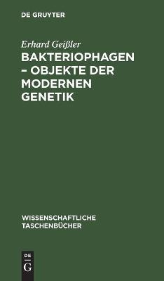 Bakteriophagen - Objekte der modernen Genetik - Erhard Gei&szlig;ler
