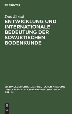 Entwicklung und internationale Bedeutung der sowjetischen Bodenkunde - Ernst Ehwald