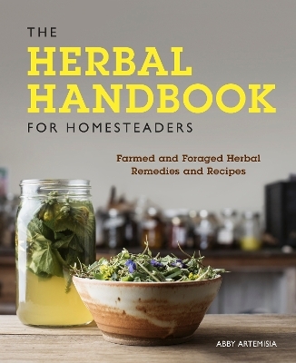 The Herbal Handbook for Homesteaders - Abby Artemisia
