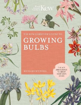 The Kew Gardener's Guide to Growing Bulbs - Richard Wilford