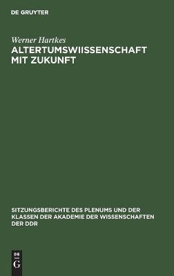 Altertumswi&iquest;ssenschaft mit Zukunft - Werner Hartkes