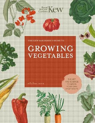 The Kew Gardener's Guide to Growing Vegetables - Helena Dove