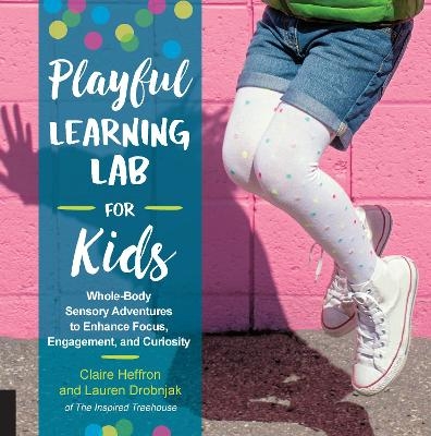 Playful Learning Lab for Kids - Claire Heffron, Lauren Drobnjak