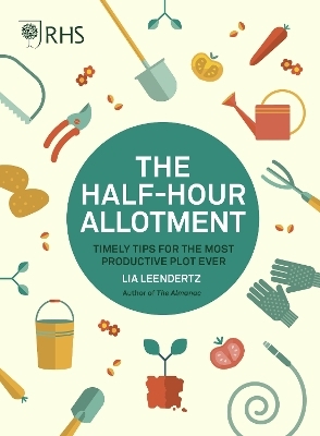 RHS Half Hour Allotment -  Royal Horticultural Society, Lia Leendertz