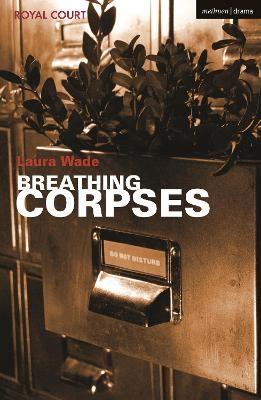 Breathing Corpses - Laura Wade