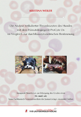 Die Analyse retikulierter Thrombozyten des Hundes mit dem H&auml;matologieger&auml;t ProCyte Dx im Vergleich zur durchflusszytometrischen Bestimmung - Kristina Weiler