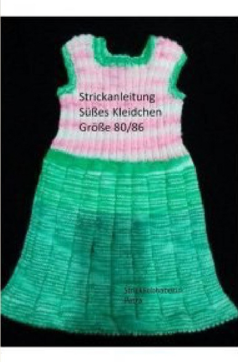 Strickanleitung S&uuml;&szlig;es Kleidchen Gr&ouml;&szlig;e 80/86 - Strickliebhaberin Petra