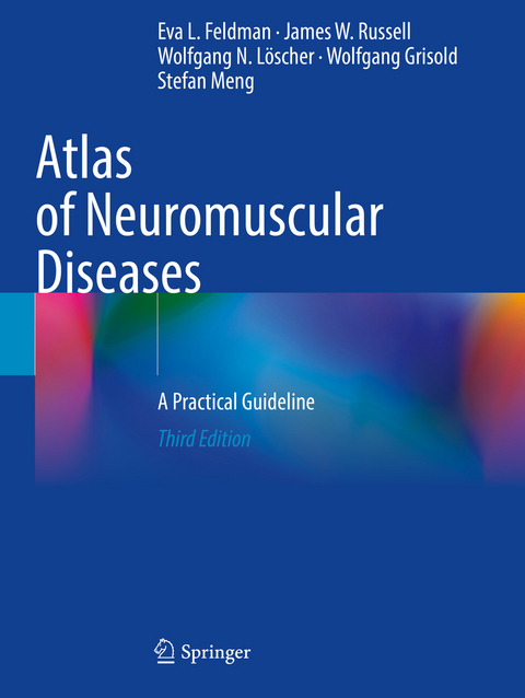 Atlas of Neuromuscular Diseases - Eva L. Feldman, James W. Russell, Wolfgang N. L&ouml;scher, Wolfgang Grisold, Stefan Meng