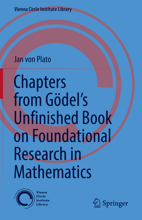 Chapters from G&ouml;del&rsquo;s Unfinished Book on Foundational Research in Mathematics - Jan Von Plato