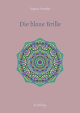 Die blaue Brille, eine zauber-hafte Brille - Dagmar Stimpfig