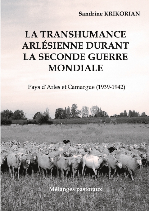 La transhumance arlésienne durant la Seconde Guerre mondiale. - Sandrine Krikorian