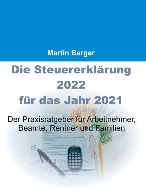 Die Steuererkl&auml;rung 2022 f&uuml;r das Jahr 2021 - Martin Berger