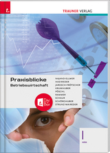Praxisblicke - Betriebswirtschaft I HAK + TRAUNER-DigiBox - Monika Najand-Ellmer, Carla Jarosch-Fr&ouml;tscher, Rainer Krumhuber, Erwin Schaur, Manfred Sch&ouml;rghuber, Edith Strunz-Maireder, Thomas P&ouml;schl, Elke Rammer