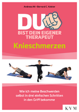 Du bist dein eigener Therapeut &ndash; Knieschmerzen - Andreas Alt, Bernard C. Kolster