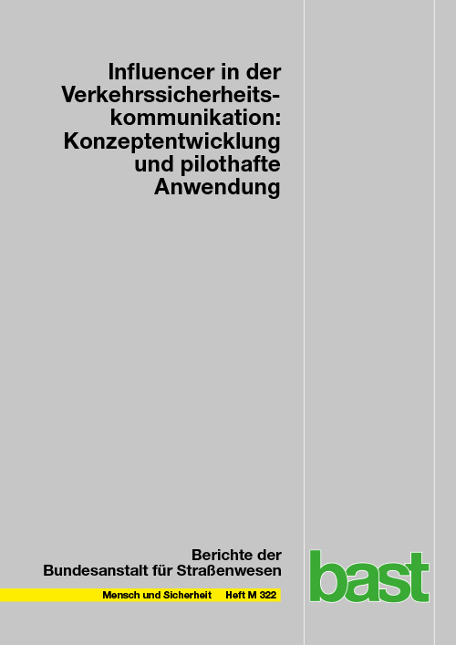 Influencer in der Verkehrssicherheitskommunikation: Konzeptentwicklung und pilothafte Anwendung - Amelie Duckwitz, Walter Funk, Jana Hielscher, Justin Schr&ouml;der, Bernhard Schrauth, Caren Seegers, Juliane Kraft, Jessica Geib