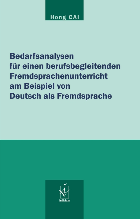 Bedarfsanalysen f&uuml;r einen berufsbegleitenden Fremdsprachenunterricht am Beispiel von Deutsch als Fremdsprache - Hong Cai