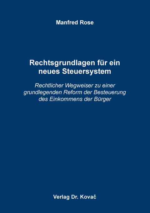 Rechtsgrundlagen f&uuml;r ein neues Steuersystem - Manfred Rose