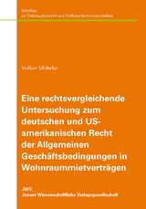 Eine rechtsvergleichende Untersuchung zum deutschen und US-amerikanischen Recht der Allgemeinen Gesch&auml;ftsbedingungen in Wohnraummietvertr&auml;gen - Volker M&ouml;hrke